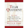 Team Quotient: How to Build High Performance Leadership Teams That Win Every Time