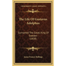 The Life Of Gustavus Adolphus: Surnamed The Great, King Of Sweden (1838)