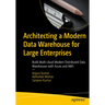 Architecting a Modern Data Warehouse for Large Enterprises: Build Multi-Cloud Modern Distributed Data Warehouses with Azure and AWS