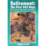 Retirement: The First 365 Days: Advice, Opinions, Observations