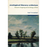 Ecological Literary Criticism: Romantic Imagining and the Biology of Mind