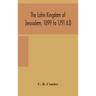 The Latin Kingdom Of Jerusalem, 1099 To 1291 A.D