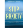 Stop Anxiety: Simple and Immediate Steps For Ending Anxiety and Improving Your Life Now