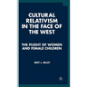 Cultural Relativism in the Face of the West: The Plight of Women and Female Children
