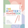 The Knitter's Handbook: Everything You Need to Know: Yarns, Needles, Stitches, Techniques