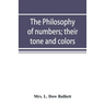 The philosophy of numbers; their tone and colors