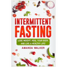 Intermittent Fasting: Lose Weight, Heal Your Body, and Live a Healthy Life!