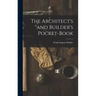 The Architect's and Builder's Pocket-Book
