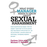 The What Every Manager Needs to Know about Sexual Harassment