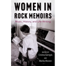 Women in Rock Memoirs: Music, History, and Life-Writing
