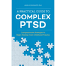 A Practical Guide to Complex Ptsd: Compassionate Strategies to Begin Healing from Childhood Trauma