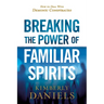 Breaking the Power of Familiar Spirits: How to Deal with Demonic Conspiracies