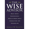 The Wise Advisor: What Every Professional Should Know about Consulting and Counseling