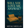 Will You Love Me Anyway?