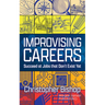 Improvising Careers: Succeed at Jobs That Don't Exist Yet