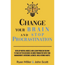 Change Your Brain and Stop Procrastination: Develop Mental Models and Learn Problem Solving to Take Better Decisions. Be More Productive with Time Man