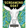 The Screaming Goat Coloring Book: The Screaming Goat Coloring Book: A Funny, Stress Relieving Adult Coloring Gag Gift for Goat Lovers with a Weird Sen