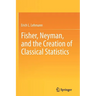 Fisher, Neyman, and the Creation of Classical Statistics