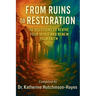 From Ruins to Restoration: 50 Devotions to Revive Your Spirit and Renew Your Faith