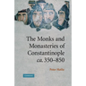 The Monks and Monasteries of Constantinople, CA. 350 850