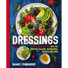 Dressings: Over 200 Recipes for the Perfect Salads, Marinades, Sauces, and Dips