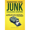 Marketing Your Junk Hauling Empire: A Street-Level Guide to Getting Your Phone Ringing and Your Money Stacking