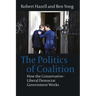 The Politics of Coalition: How the Conservative - Liberal Democrat Government Works