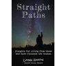 Straight Paths: Insights for living from those who have finished the course
