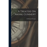 A Treatise On Naval Gunnery