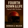 Fourth Down & Life: Playing To Win The Game