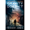Gravity Doesn't Lie: A Fast-Paced Dystopian Solar System Adventure