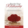 Rewire Your Relationship: A Practical Guide to Creating a Loving and Passionate Relationship