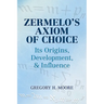 Zermelo's Axiom of Choice: Its Origins, Development, and Influence