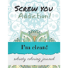 Screw you addiction! I'm clean! sobriety coloring journal: Inspiring Coloring Journal for Addiction Recovery - Mandalas - 8,5" x 11" - 89 pages