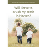 Will I Have To Brush My Teeth In Heaven?