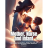 Mother, Nurse and Infant: A Manual Especially Adapted for the Guidance of Mothers and Monthly Nurses, Vol. II