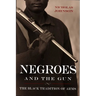 Negroes and the Gun: The Black Tradition of Arms