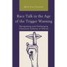 Race Talk in the Age of the Trigger Warning: Recognizing and Challenging Classroom Cultures of Silence