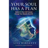 Your Soul Has a Plan: Awaken to Your Life Purpose through Your Akashic Records