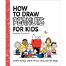 How to Draw Peanuts for Kids: Create Snoopy, Charlie Brown, Linus, and the Gang!