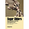 Sugar Gliders: Living with and Caring for Sugar Gliders Is This the Right Pet for You?