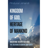 Kingdom of God, Heritage of Mankind: Unearthing the Mystery from the Creation of Heavens and Earth