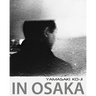 In Osaka: photographs by Yamasaki Ko-Ji