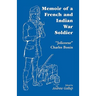 Memoir of a French and Indian War Soldier [By] Jolicoeur Charles Bonin