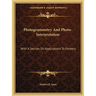 Photogrammetry And Photo-Interpretation: With A Section On Applications To Forestry