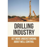 Drilling Industry: Get More Understanding About Well Control: Fundamental Principles Of Well Control