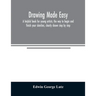 Drawing made easy: a helpful book for young artists; the way to begin and finish your sketches, clearly shown step by step