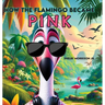 How the Flamingo Became Pink