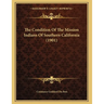 The Condition Of The Mission Indians Of Southern California (1901)