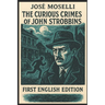 The Curious Crimes of John Strobbins: First English Edition